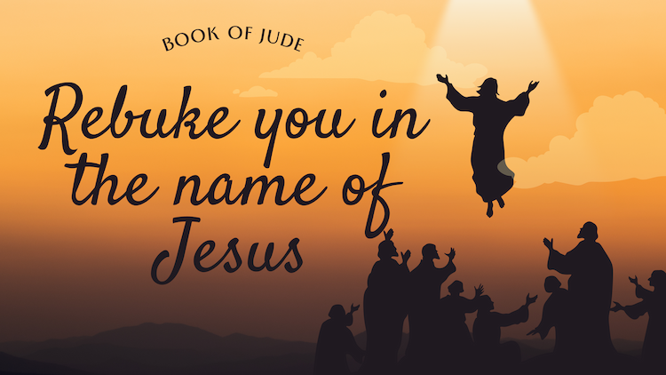 Rebuke You in the Name of Jesus: Lessons from the Book of Jude